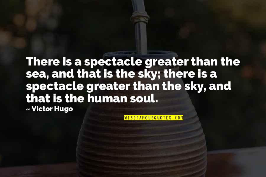 The Sky And The Sea Quotes By Victor Hugo: There is a spectacle greater than the sea,
