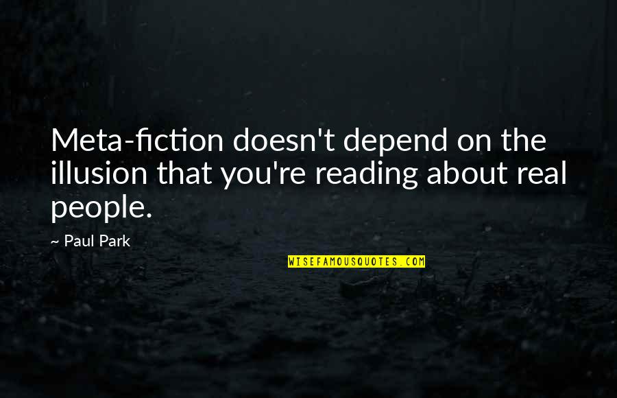 The Sky Being The Limit Quotes By Paul Park: Meta-fiction doesn't depend on the illusion that you're