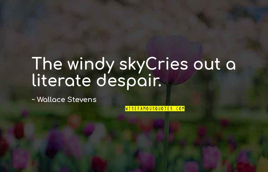 The Sky Cries Quotes By Wallace Stevens: The windy skyCries out a literate despair.