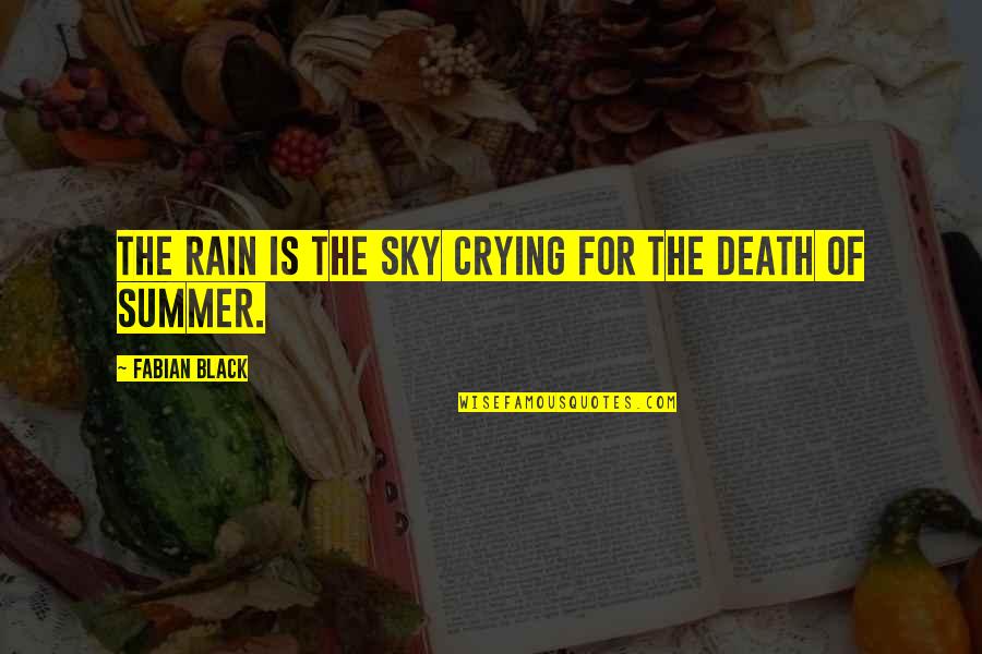 The Sky Crying Quotes By Fabian Black: The rain is the sky crying for the The Sky Crying Quotes By Fabian Black: The rain is the sky crying for the
