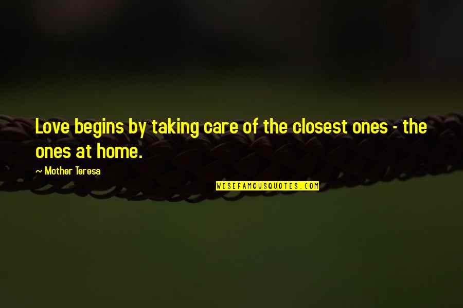 The Sky Crying Quotes By Mother Teresa: Love begins by taking care of the closest