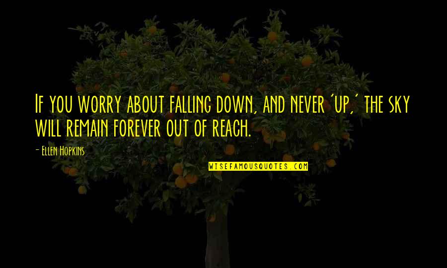 The Sky Falling Quotes By Ellen Hopkins: If you worry about falling down, and never