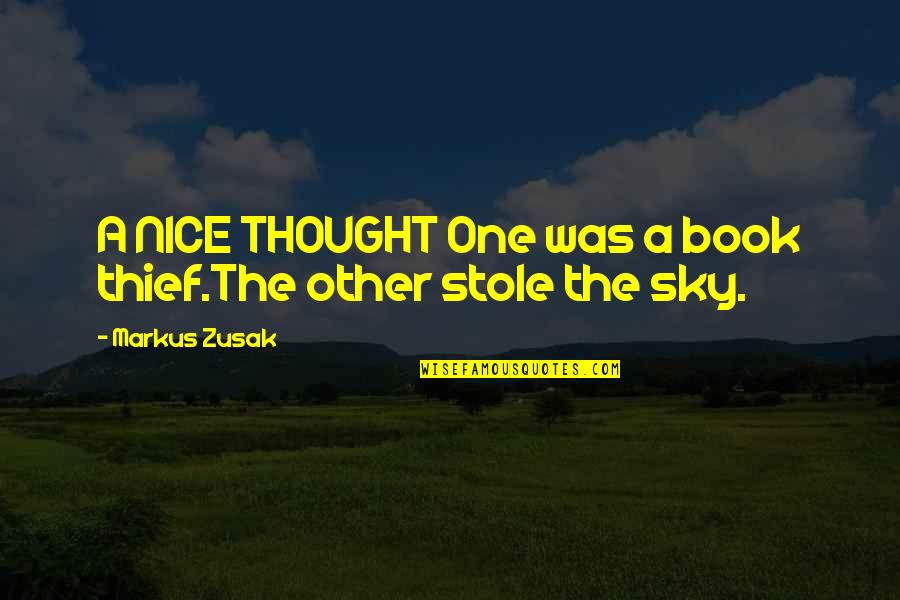 The Sky In The Book Thief Quotes By Markus Zusak: A NICE THOUGHT One was a book thief.The