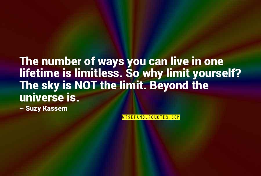 The Sky Is Not The Limit Quotes By Suzy Kassem: The number of ways you can live in