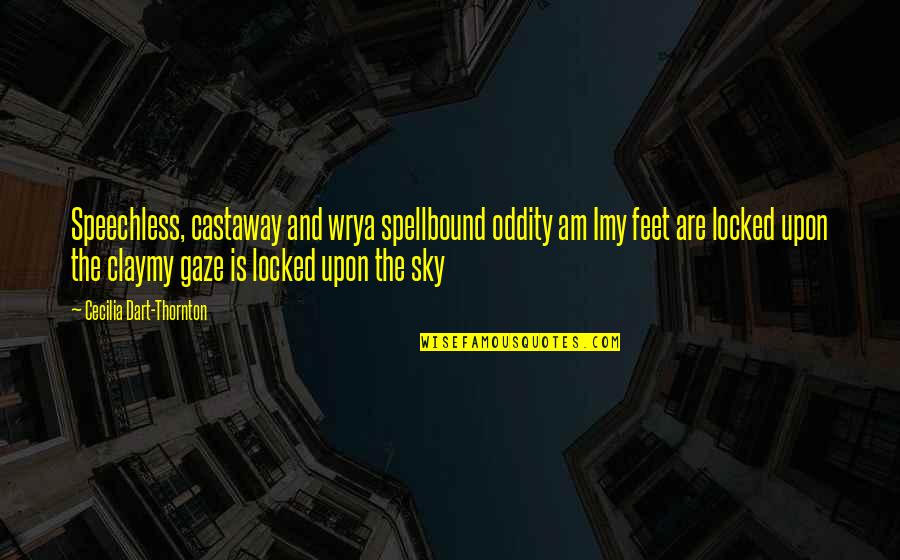 The Sky Quotes By Cecilia Dart-Thornton: Speechless, castaway and wrya spellbound oddity am Imy