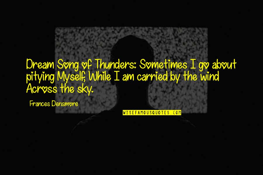 The Sky Quotes By Frances Densmore: Dream Song of Thunders: Sometimes I go about