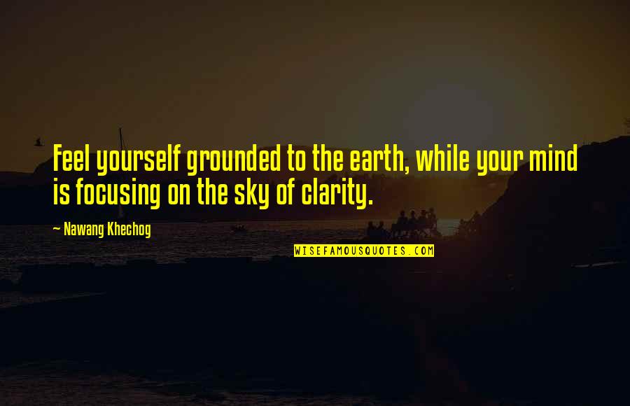 The Sky Quotes By Nawang Khechog: Feel yourself grounded to the earth, while your