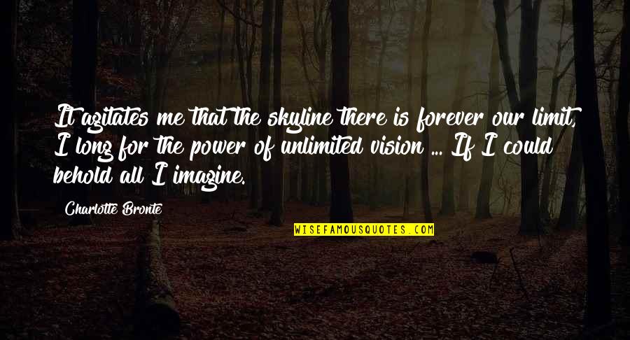 The Skyline Quotes By Charlotte Bronte: It agitates me that the skyline there is