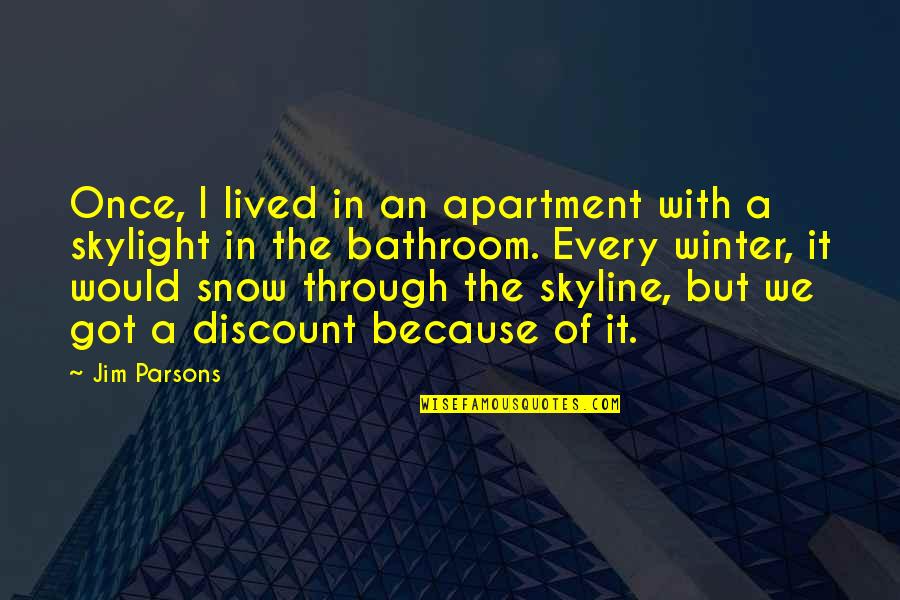 The Skyline Quotes By Jim Parsons: Once, I lived in an apartment with a The Skyline Quotes By Jim Parsons: Once, I lived in an apartment with a