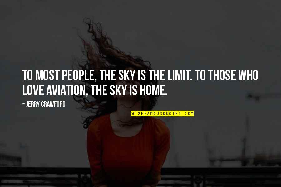 The Sky's The Limit Quotes By Jerry Crawford: To most people, the sky is the limit.