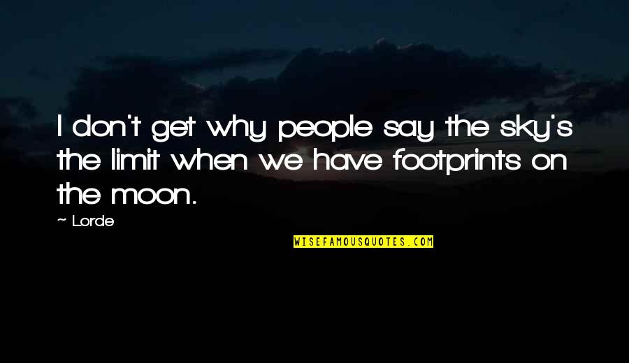 The Sky's The Limit Quotes By Lorde: I don't get why people say the sky's