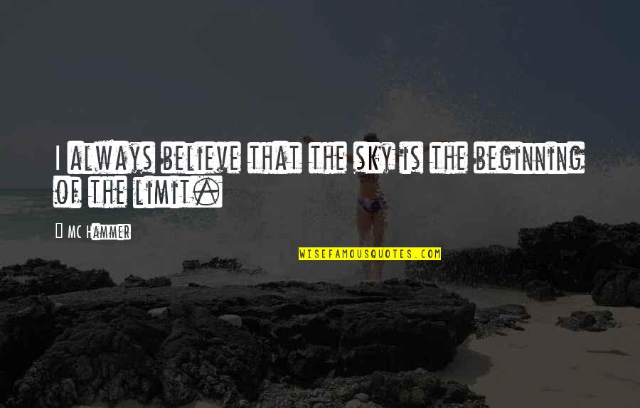 The Sky's The Limit Quotes By MC Hammer: I always believe that the sky is the