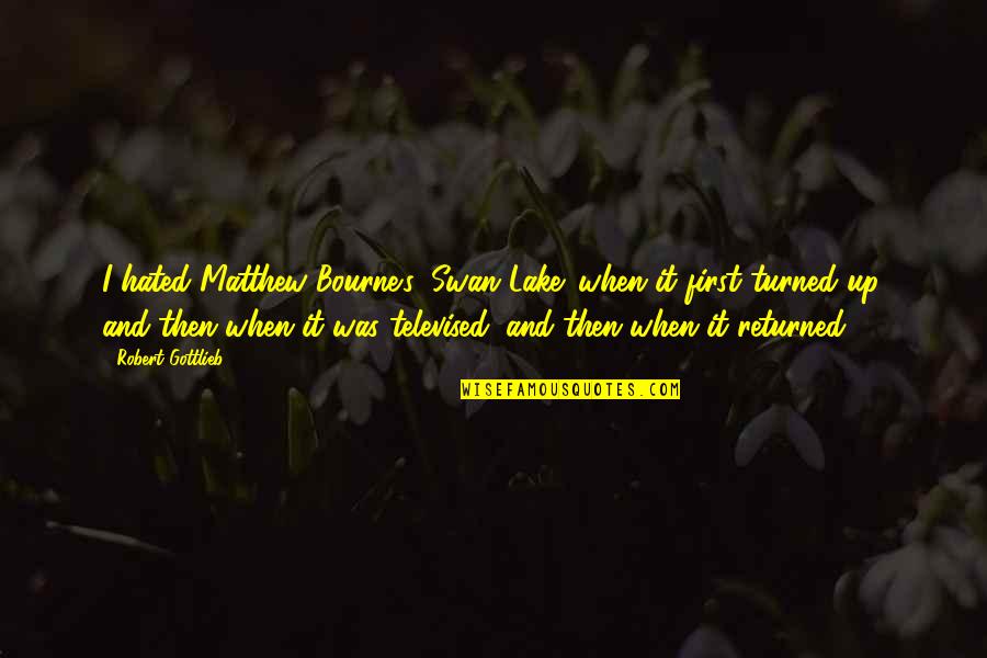 The Sled In The Giver Quotes By Robert Gottlieb: I hated Matthew Bourne's 'Swan Lake' when it