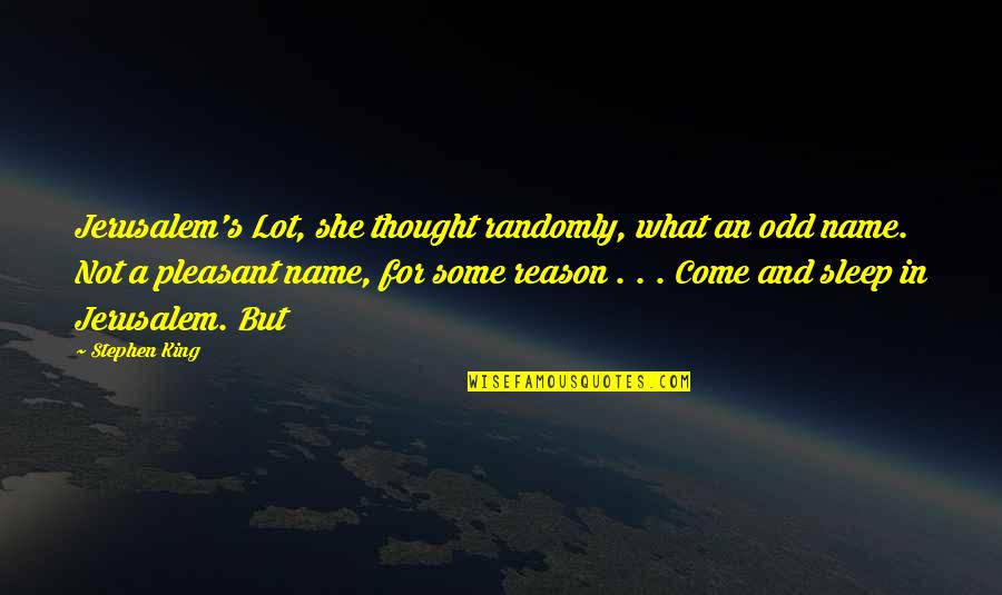 The Sleep Of Reason Quotes By Stephen King: Jerusalem's Lot, she thought randomly, what an odd