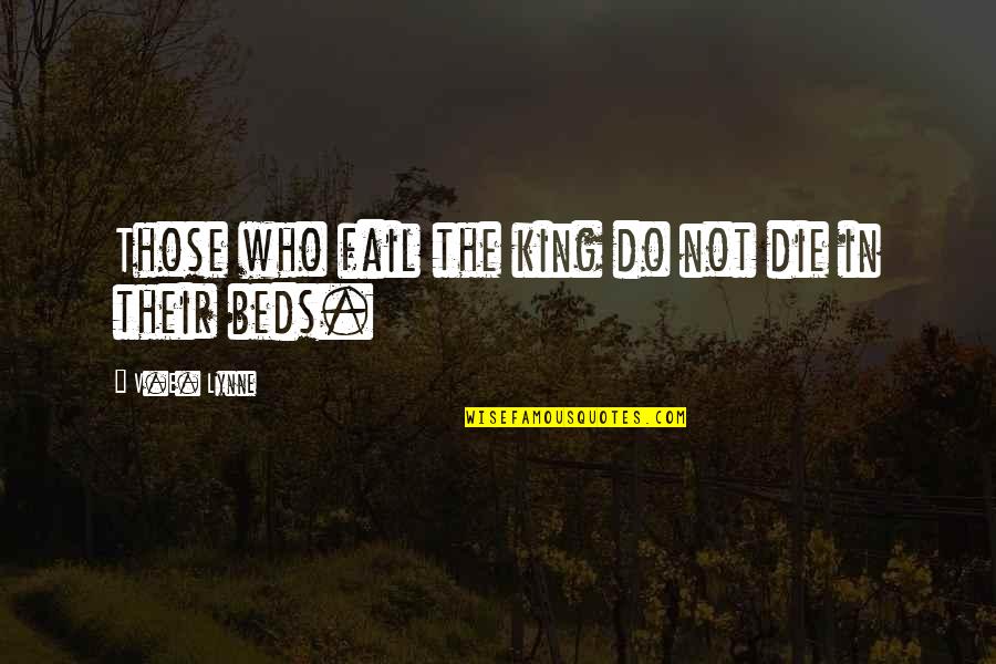 The Sleep Of Reason Quotes By V.E. Lynne: Those who fail the king do not die