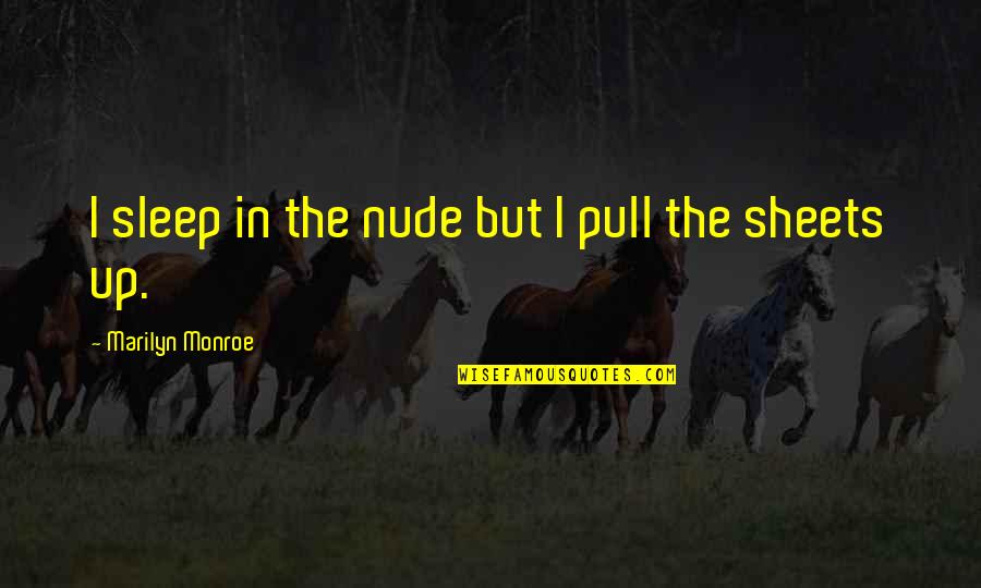 The Sleep Quotes By Marilyn Monroe: I sleep in the nude but I pull The Sleep Quotes By Marilyn Monroe: I sleep in the nude but I pull