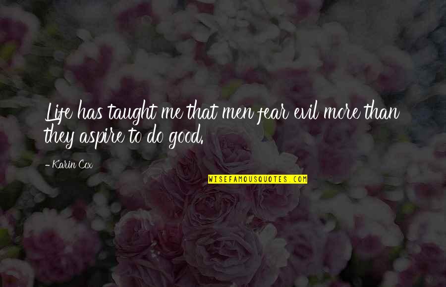 The Sleepers Quotes By Karin Cox: Life has taught me that men fear evil