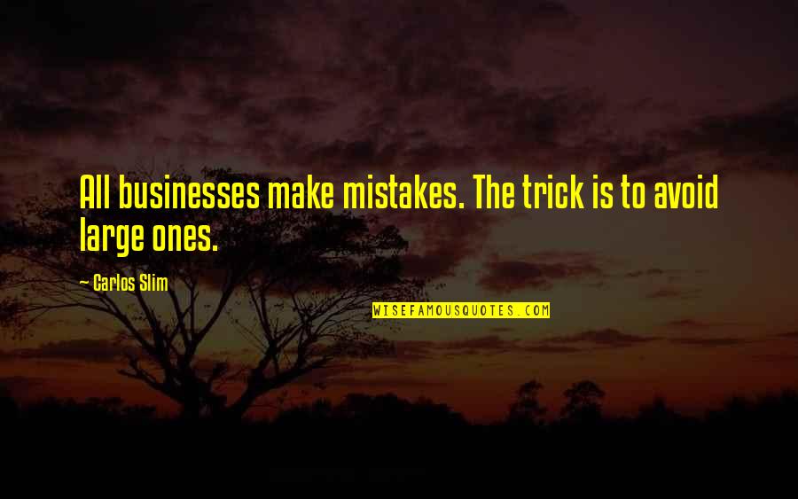The Slim Quotes By Carlos Slim: All businesses make mistakes. The trick is to