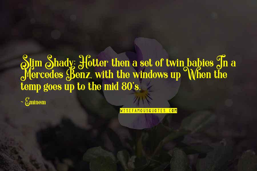 The Slim Quotes By Eminem: Slim Shady: Hotter then a set of twin The Slim Quotes By Eminem: Slim Shady: Hotter then a set of twin