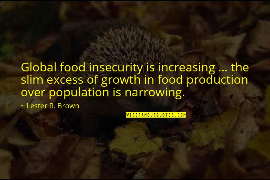 The Slim Quotes By Lester R. Brown: Global food insecurity is increasing ... the slim The Slim Quotes By Lester R. Brown: Global food insecurity is increasing ... the slim