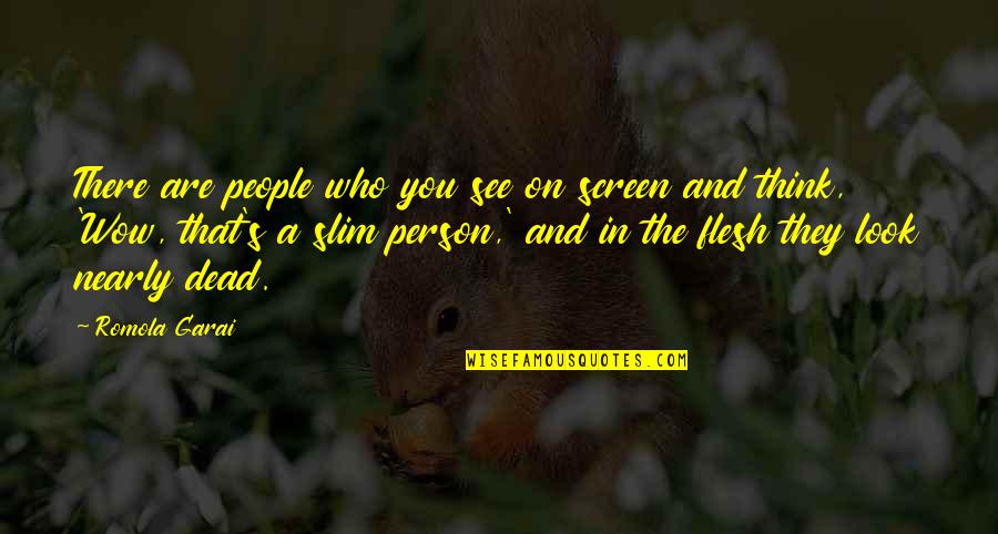 The Slim Quotes By Romola Garai: There are people who you see on screen The Slim Quotes By Romola Garai: There are people who you see on screen