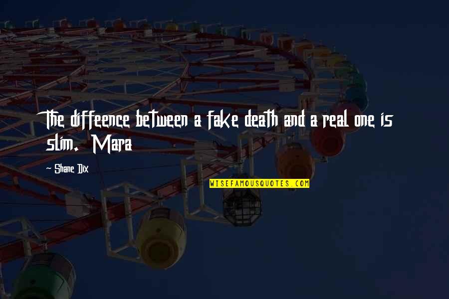 The Slim Quotes By Shane Dix: The diffeence between a fake death and a