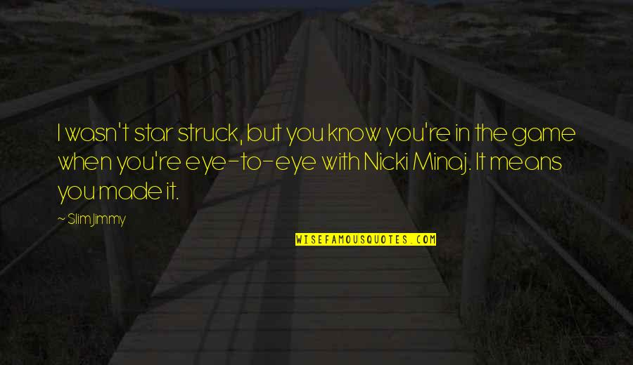 The Slim Quotes By Slim Jimmy: I wasn't star struck, but you know you're The Slim Quotes By Slim Jimmy: I wasn't star struck, but you know you're