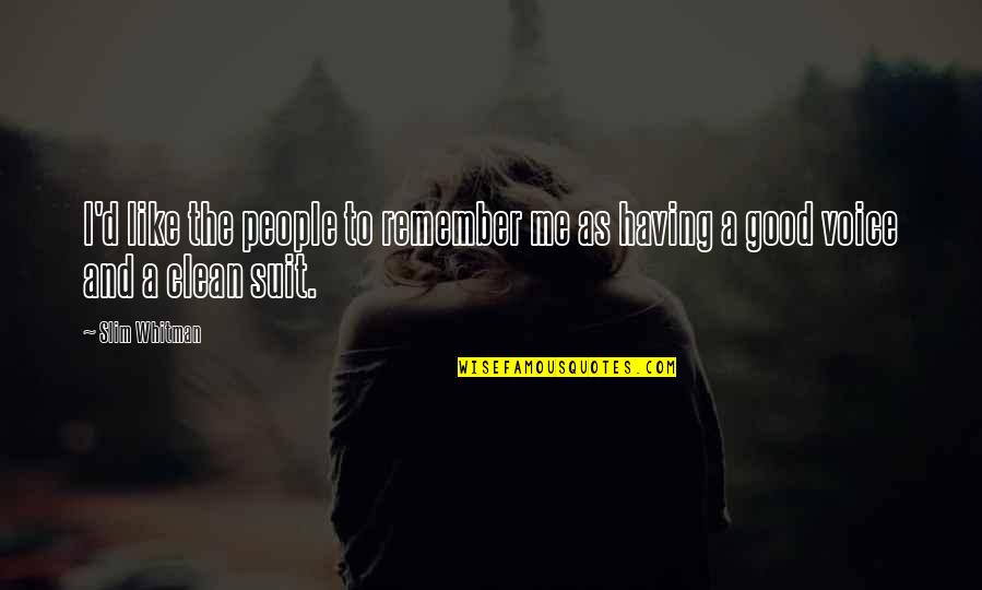The Slim Quotes By Slim Whitman: I'd like the people to remember me as