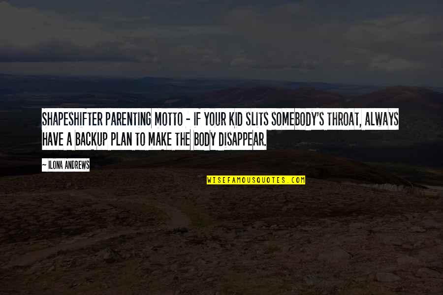 The Slits Quotes By Ilona Andrews: Shapeshifter parenting motto - if your kid slits The Slits Quotes By Ilona Andrews: Shapeshifter parenting motto - if your kid slits