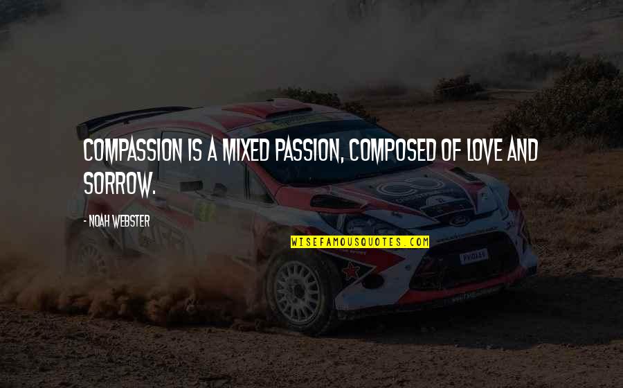 The Slits Quotes By Noah Webster: Compassion is a mixed passion, composed of love The Slits Quotes By Noah Webster: Compassion is a mixed passion, composed of love