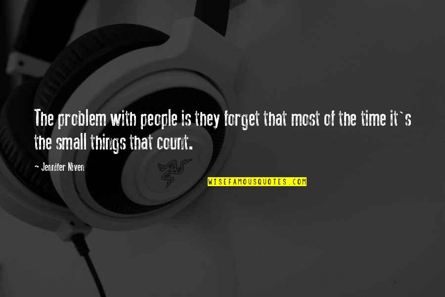 The Small Things In Life Quotes By Jennifer Niven: The problem with people is they forget that