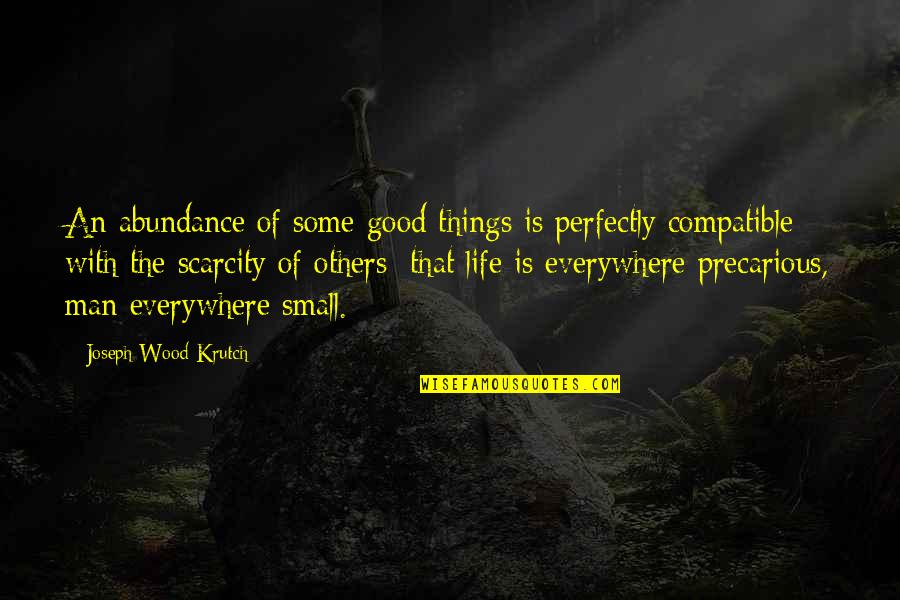 The Small Things In Life Quotes By Joseph Wood Krutch: An abundance of some good things is perfectly