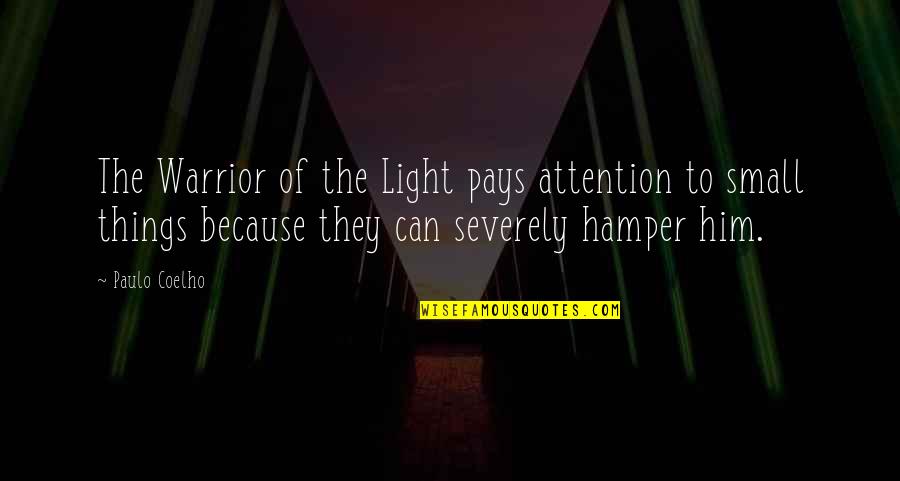 The Small Things In Life Quotes By Paulo Coelho: The Warrior of the Light pays attention to