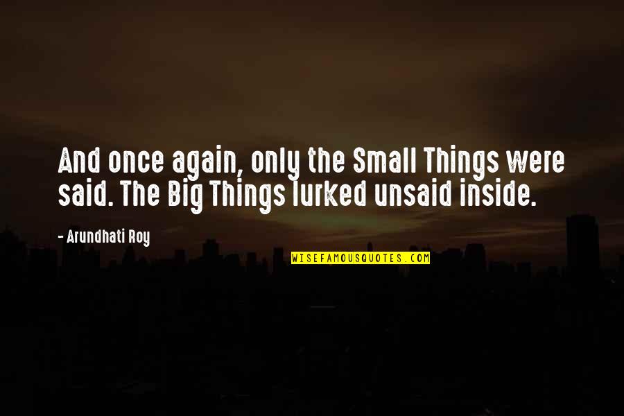 The Small Things Quotes By Arundhati Roy: And once again, only the Small Things were