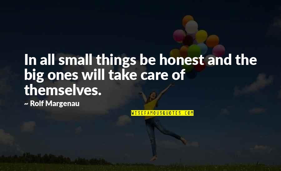 The Small Things Quotes By Rolf Margenau: In all small things be honest and the