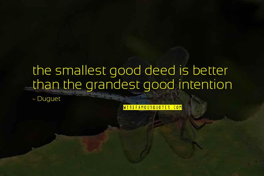The Smallest Good Deed Quotes By Duguet: the smallest good deed is better than the