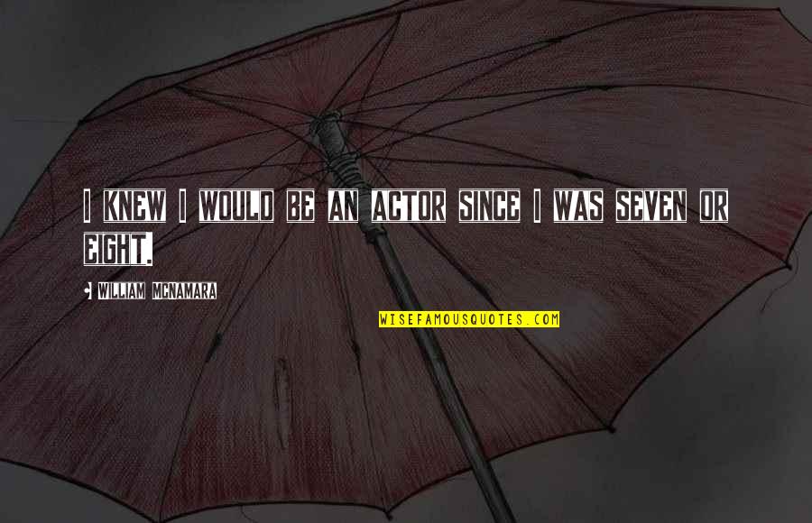 The Smartest Guys In The Room Book Quotes By William McNamara: I knew I would be an actor since