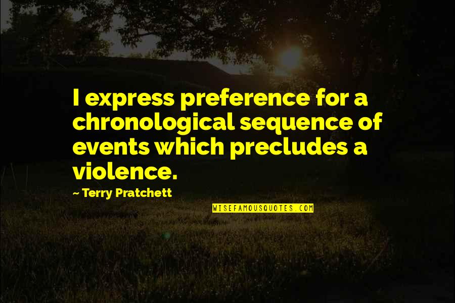 The Smashing Pumpkins Quotes By Terry Pratchett: I express preference for a chronological sequence of The Smashing Pumpkins Quotes By Terry Pratchett: I express preference for a chronological sequence of