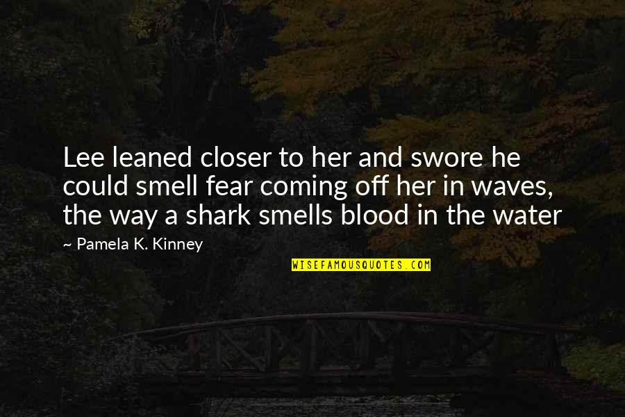 The Smell Of Fear Quotes By Pamela K. Kinney: Lee leaned closer to her and swore he
