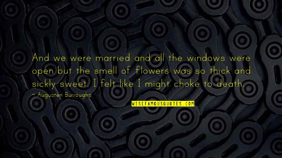 The Smell Of Flowers Quotes By Augusten Burroughs: And we were married and all the windows