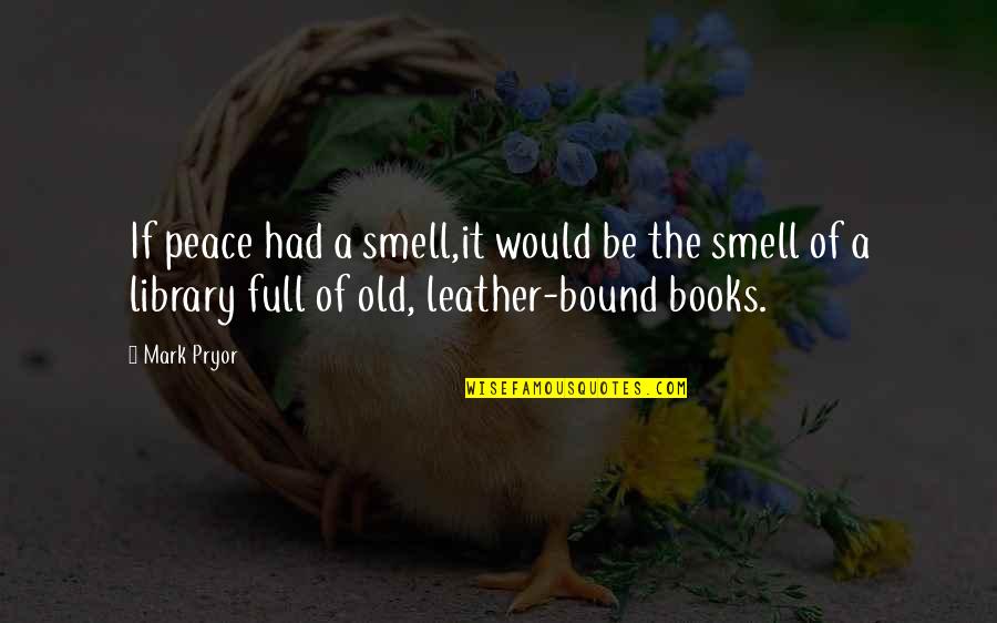 The Smell Of Old Books Quotes By Mark Pryor: If peace had a smell,it would be the