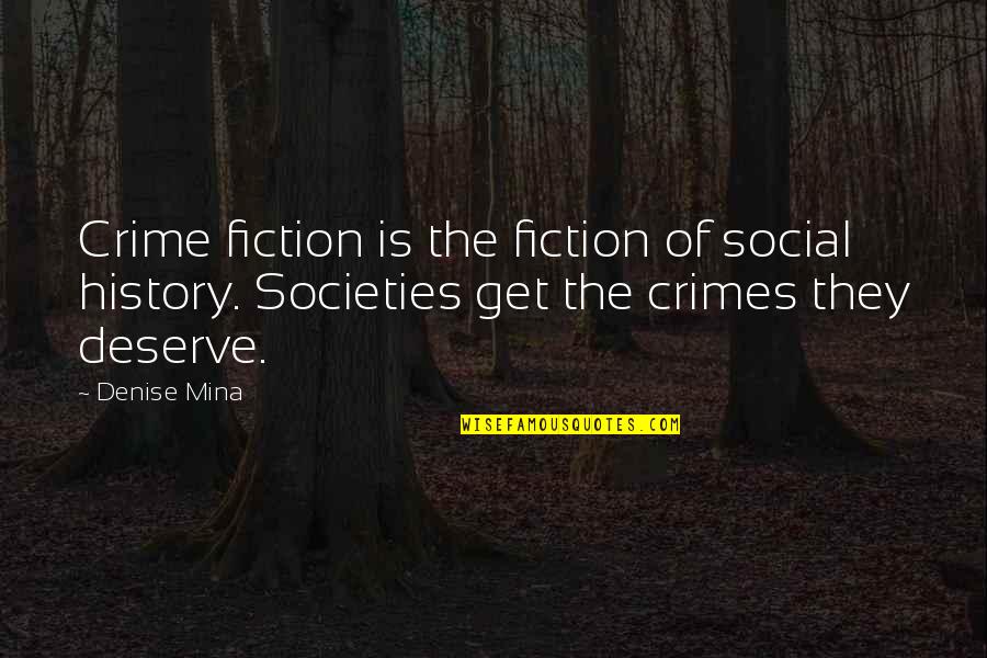 The Smell Of Roses Quotes By Denise Mina: Crime fiction is the fiction of social history.