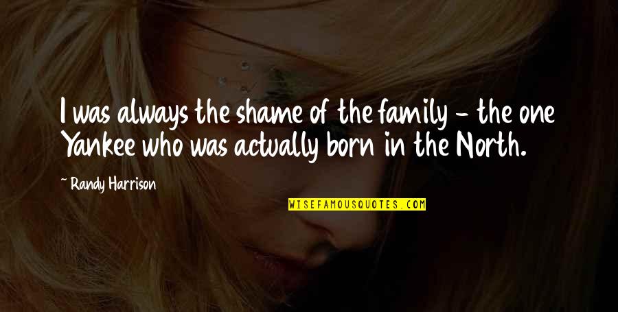 The Smell Of The Ocean Quotes By Randy Harrison: I was always the shame of the family