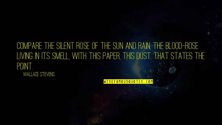 The Smell Of The Rain Quotes By Wallace Stevens: Compare the silent rose of the sun And