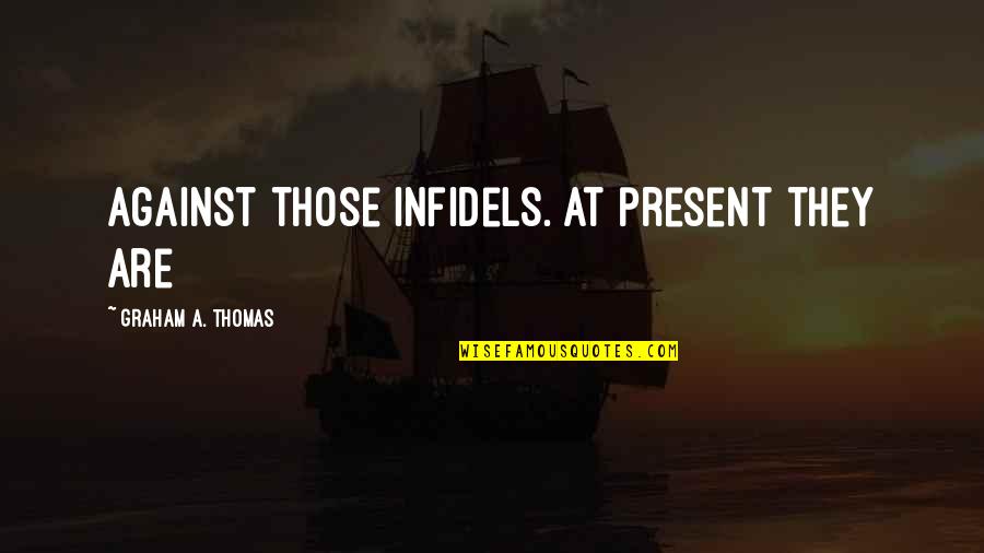 The Smell Of Winter Quotes By Graham A. Thomas: against those infidels. At present they are The Smell Of Winter Quotes By Graham A. Thomas: against those infidels. At present they are