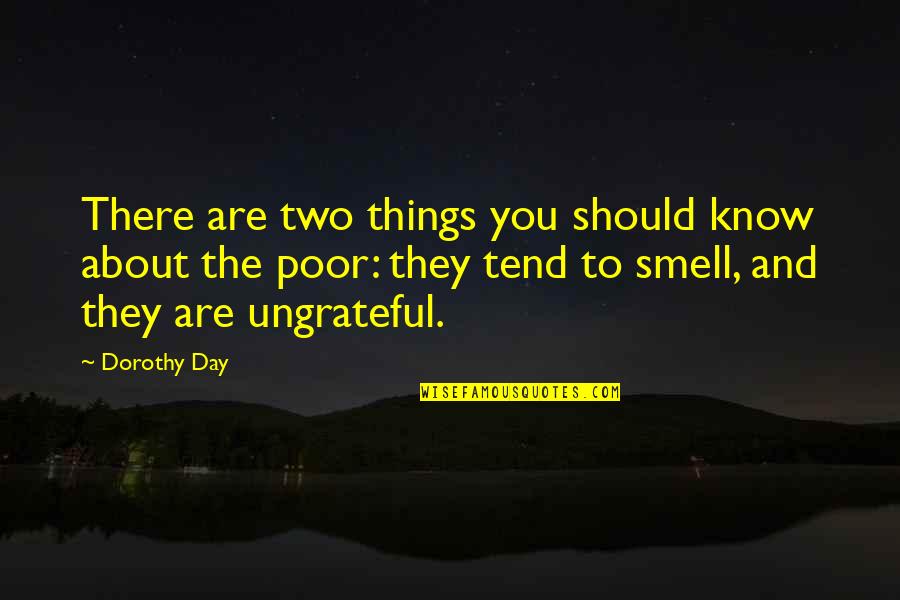 The Smell Quotes By Dorothy Day: There are two things you should know about