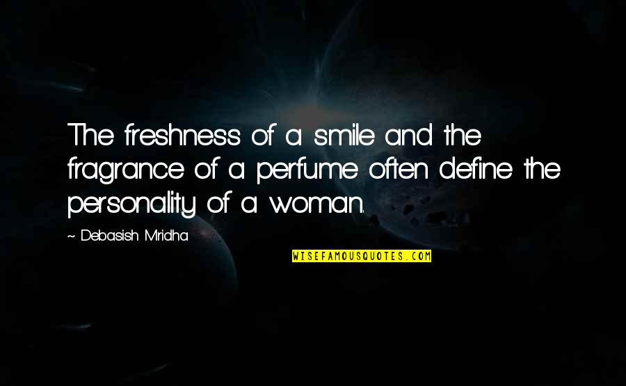 The Smile Of A Woman Quotes By Debasish Mridha: The freshness of a smile and the fragrance