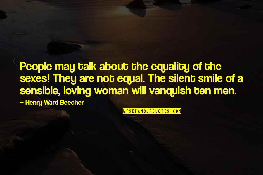 The Smile Of A Woman Quotes By Henry Ward Beecher: People may talk about the equality of the
