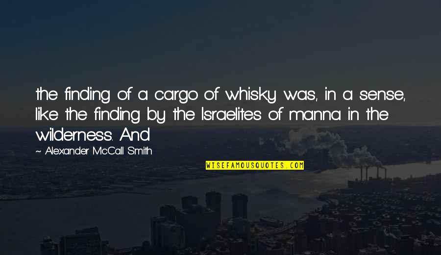 The Smith Quotes By Alexander McCall Smith: the finding of a cargo of whisky was, The Smith Quotes By Alexander McCall Smith: the finding of a cargo of whisky was,