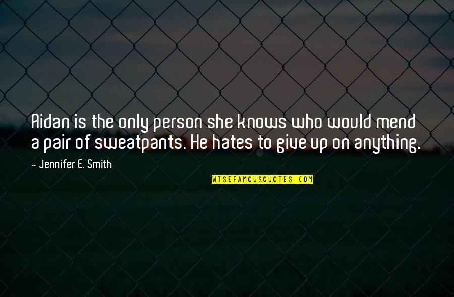 The Smith Quotes By Jennifer E. Smith: Aidan is the only person she knows who The Smith Quotes By Jennifer E. Smith: Aidan is the only person she knows who